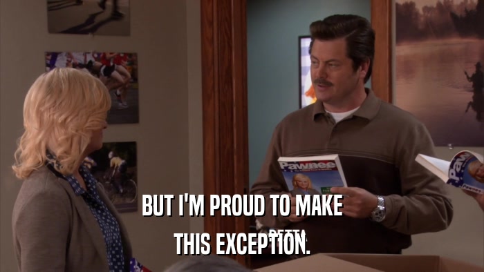 BUT I'M PROUD TO MAKE THIS EXCEPTION. 