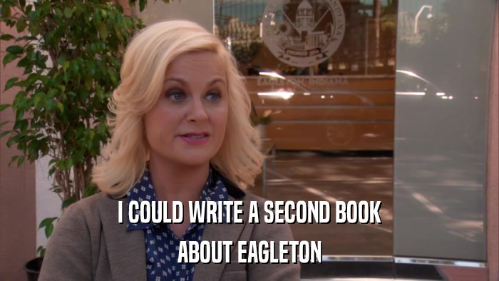 I COULD WRITE A SECOND BOOK ABOUT EAGLETON 