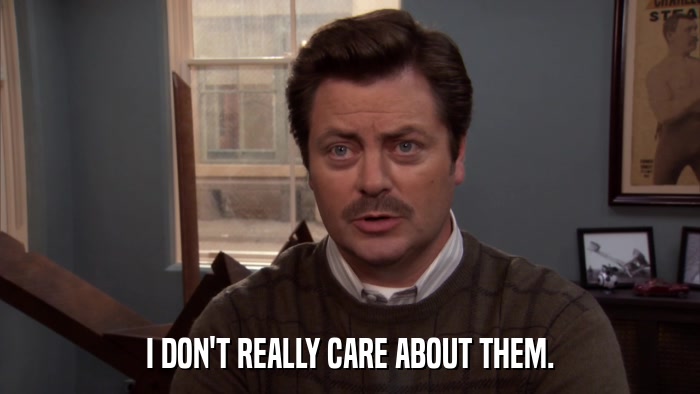 I DON'T REALLY CARE ABOUT THEM.  