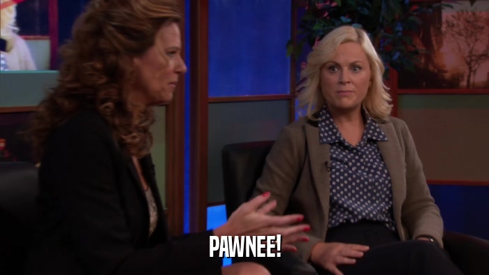 PAWNEE!  