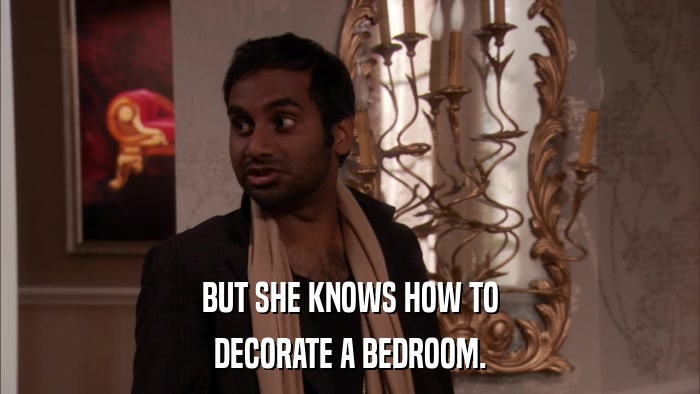 BUT SHE KNOWS HOW TO DECORATE A BEDROOM. 