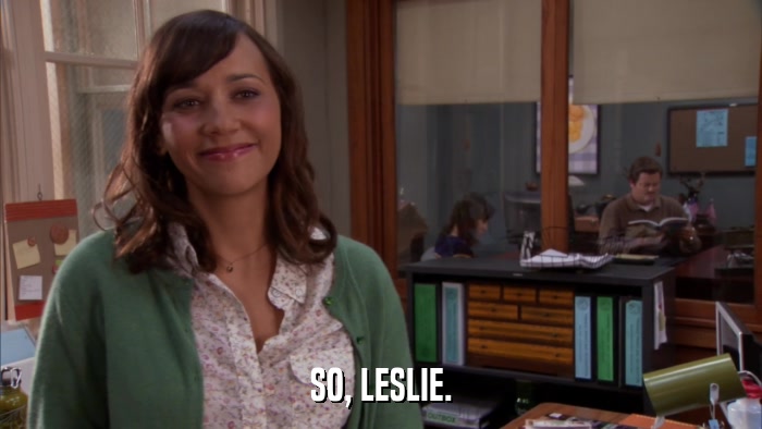 SO, LESLIE.  