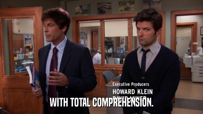 WITH TOTAL COMPREHENSION.  