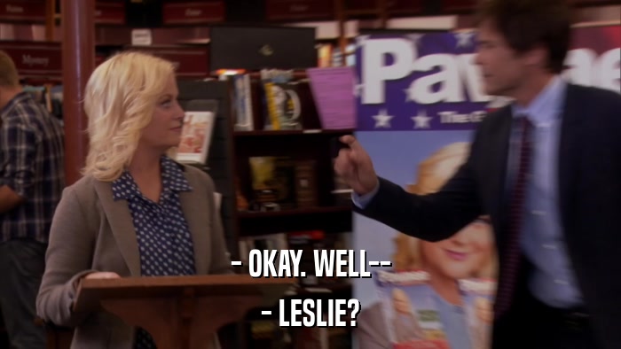 - OKAY. WELL-- - LESLIE? 