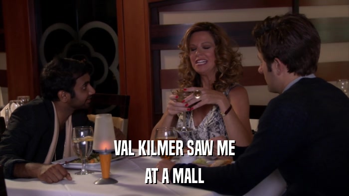 VAL KILMER SAW ME AT A MALL 