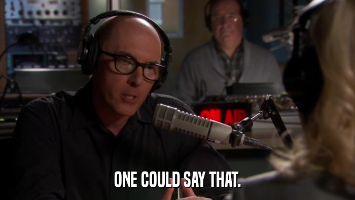 ONE COULD SAY THAT.  