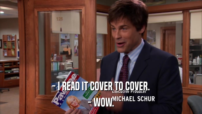 - I READ IT COVER TO COVER. - WOW. 