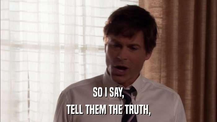 SO I SAY, TELL THEM THE TRUTH, 