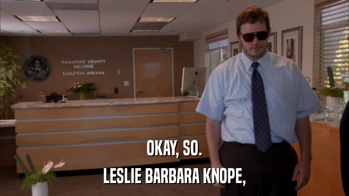 OKAY, SO. LESLIE BARBARA KNOPE, 