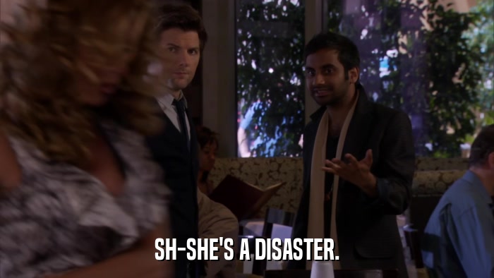 SH-SHE'S A DISASTER.  