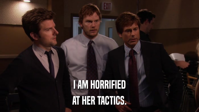 I AM HORRIFIED AT HER TACTICS. 