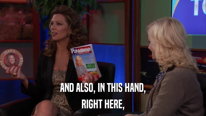 AND ALSO, IN THIS HAND, RIGHT HERE, 