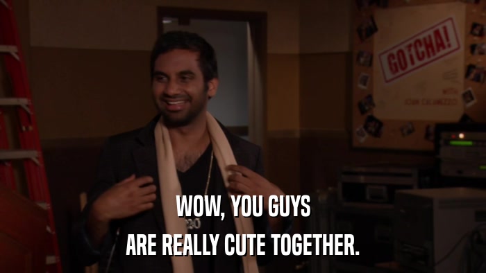 WOW, YOU GUYS ARE REALLY CUTE TOGETHER. 