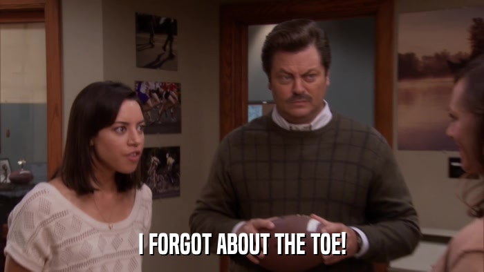 I FORGOT ABOUT THE TOE!  