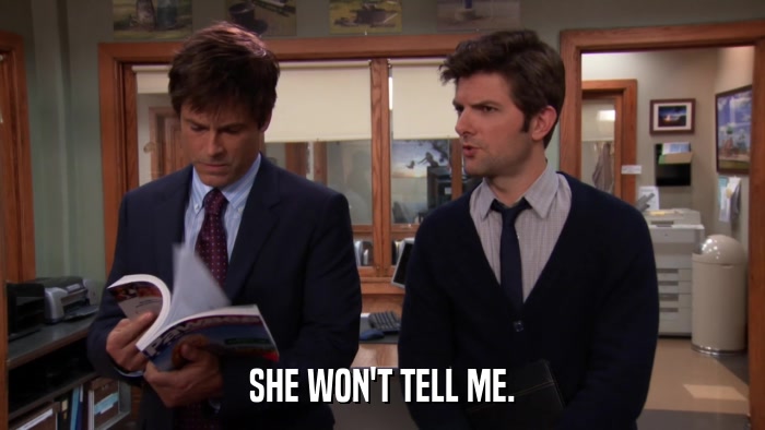 SHE WON'T TELL ME.  