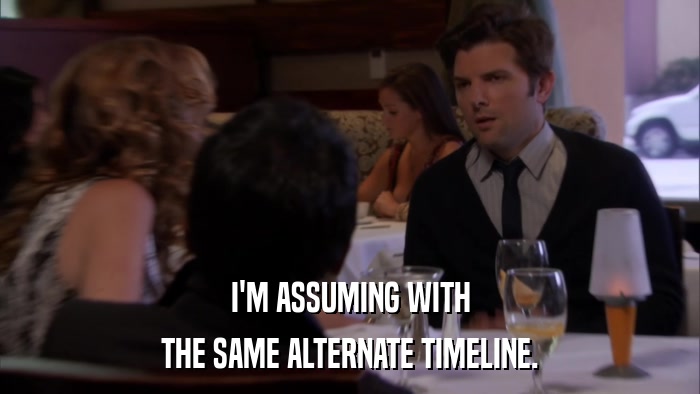 I'M ASSUMING WITH THE SAME ALTERNATE TIMELINE. 