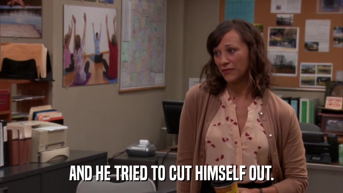 AND HE TRIED TO CUT HIMSELF OUT.  