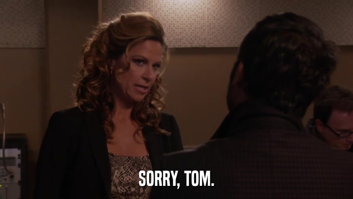 SORRY, TOM.  
