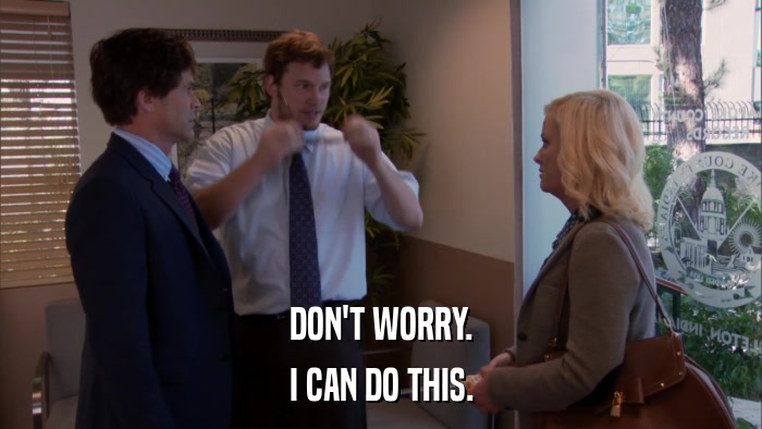 DON'T WORRY. I CAN DO THIS. 
