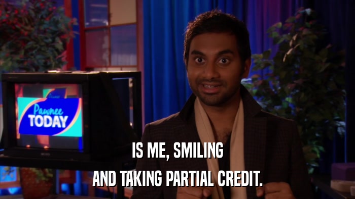 IS ME, SMILING AND TAKING PARTIAL CREDIT. 