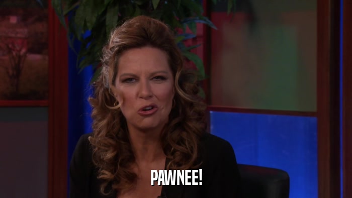 PAWNEE!  