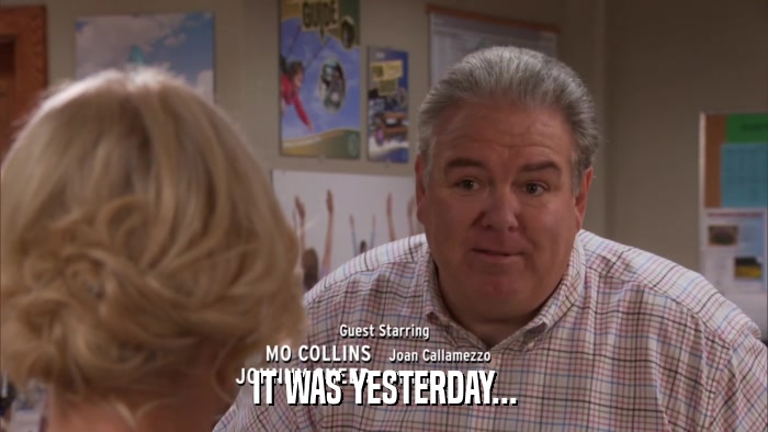 IT WAS YESTERDAY...  