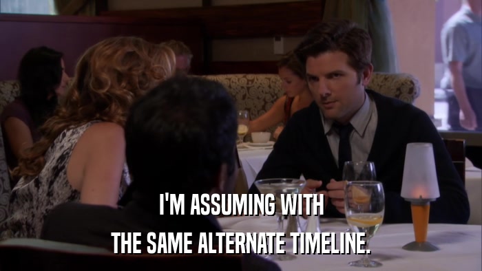 I'M ASSUMING WITH THE SAME ALTERNATE TIMELINE. 