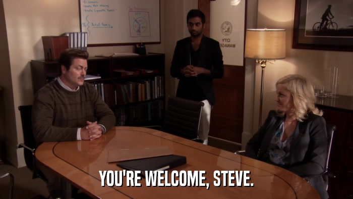 YOU'RE WELCOME, STEVE.  