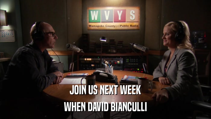 JOIN US NEXT WEEK WHEN DAVID BIANCULLI 