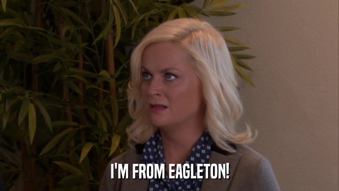 I'M FROM EAGLETON!  