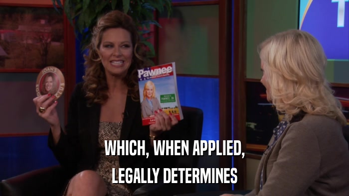 WHICH, WHEN APPLIED, LEGALLY DETERMINES 