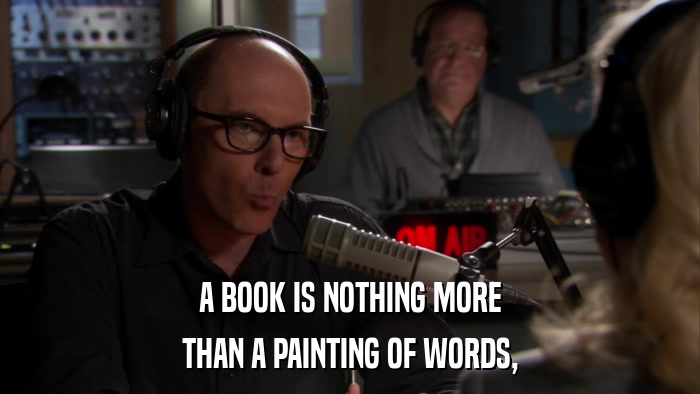 A BOOK IS NOTHING MORE THAN A PAINTING OF WORDS, 
