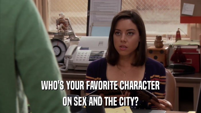 WHO'S YOUR FAVORITE CHARACTER ON SEX AND THE CITY? 