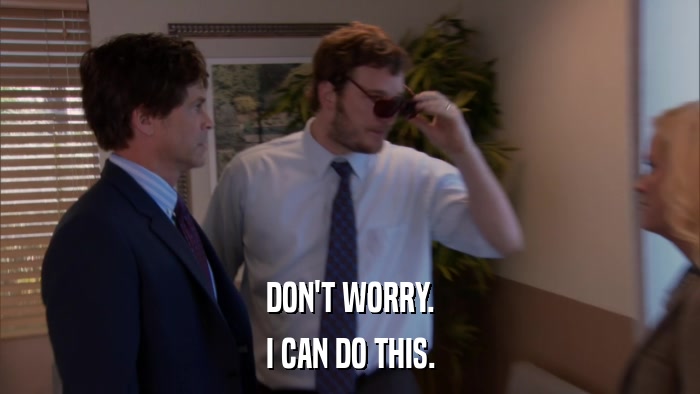 DON'T WORRY. I CAN DO THIS. 