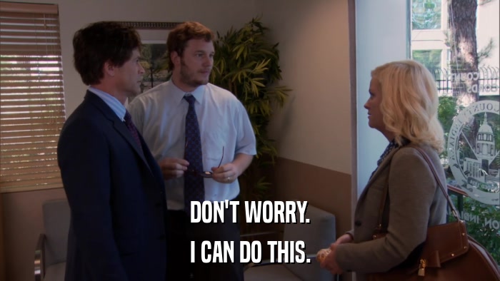 DON'T WORRY. I CAN DO THIS. 