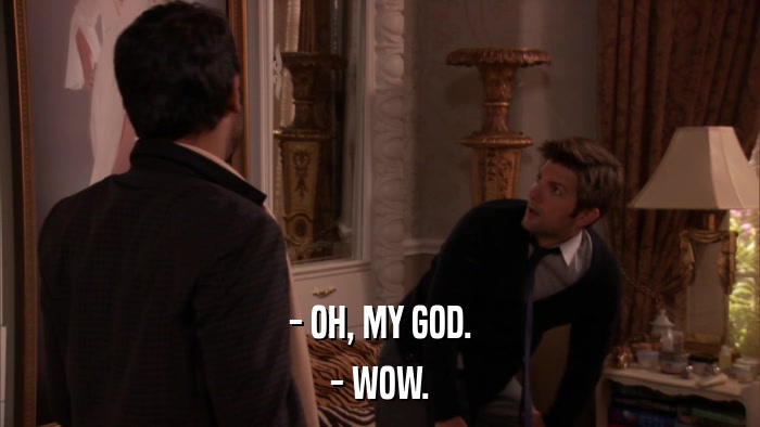 - OH, MY GOD. - WOW. 