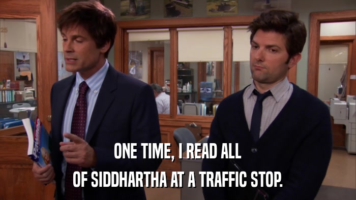 ONE TIME, I READ ALL OF SIDDHARTHA AT A TRAFFIC STOP. 