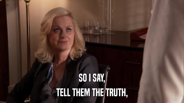 SO I SAY, TELL THEM THE TRUTH, 
