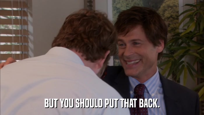 BUT YOU SHOULD PUT THAT BACK.  