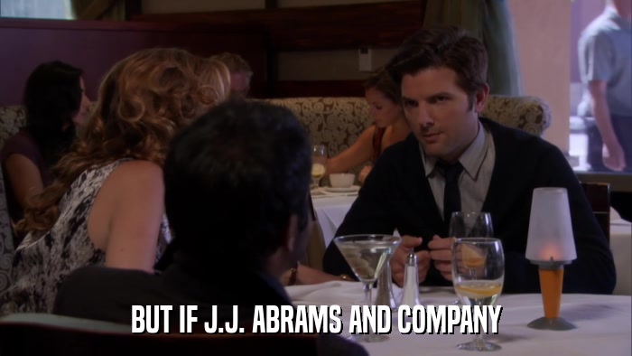 BUT IF J.J. ABRAMS AND COMPANY  