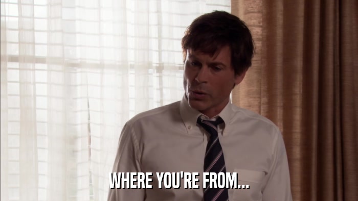 WHERE YOU'RE FROM...  