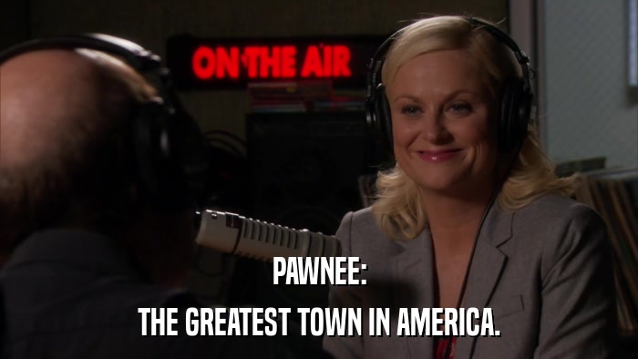 PAWNEE: THE GREATEST TOWN IN AMERICA. 