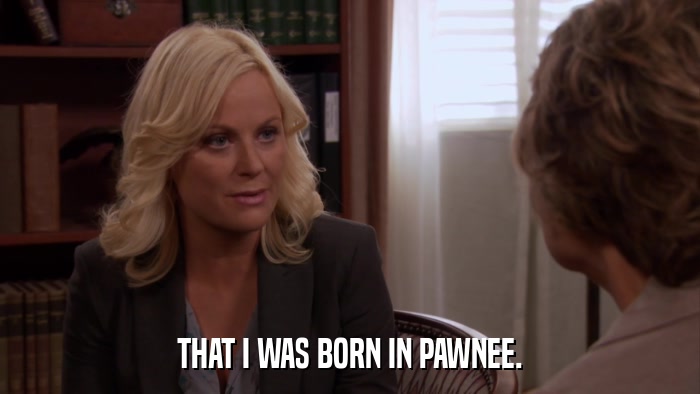 THAT I WAS BORN IN PAWNEE.  