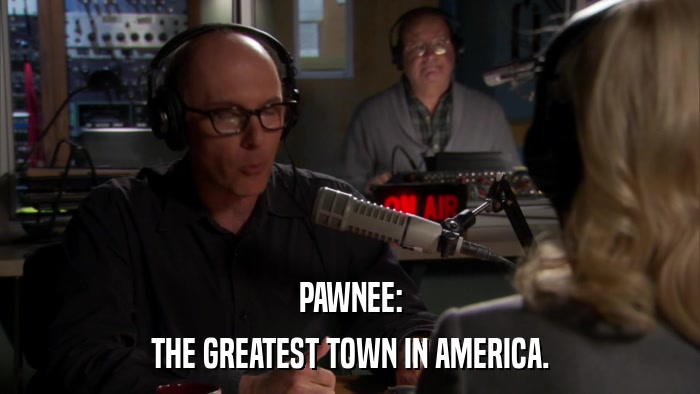 PAWNEE: THE GREATEST TOWN IN AMERICA. 
