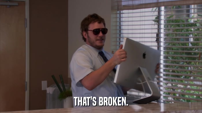 THAT'S BROKEN.  
