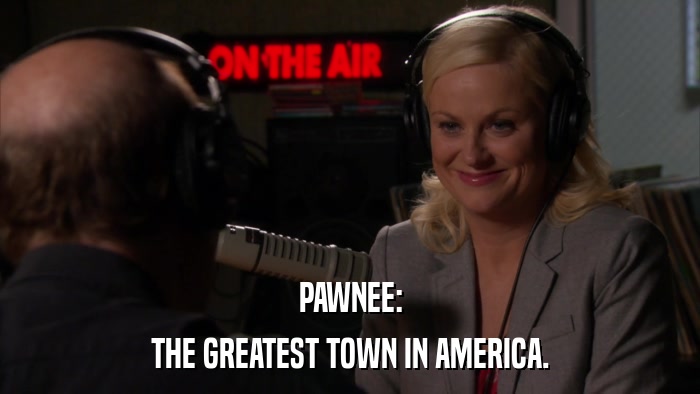 PAWNEE: THE GREATEST TOWN IN AMERICA. 