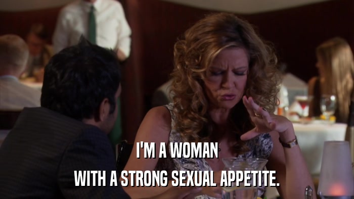 I'M A WOMAN WITH A STRONG SEXUAL APPETITE. 