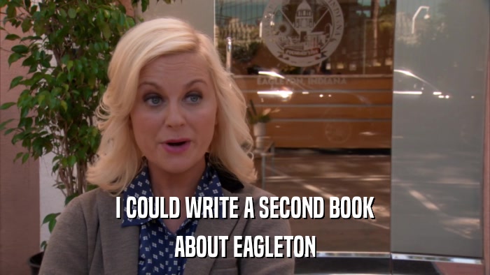 I COULD WRITE A SECOND BOOK ABOUT EAGLETON 