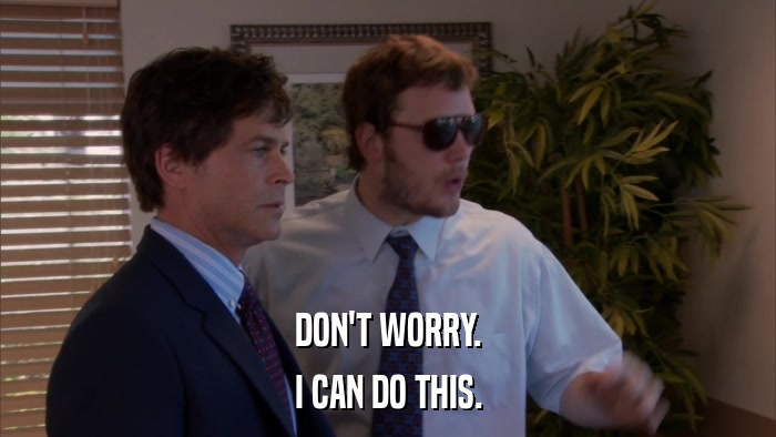 DON'T WORRY. I CAN DO THIS. 
