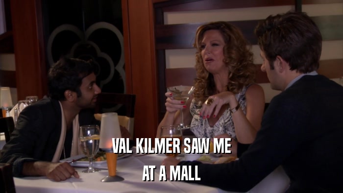 VAL KILMER SAW ME AT A MALL 